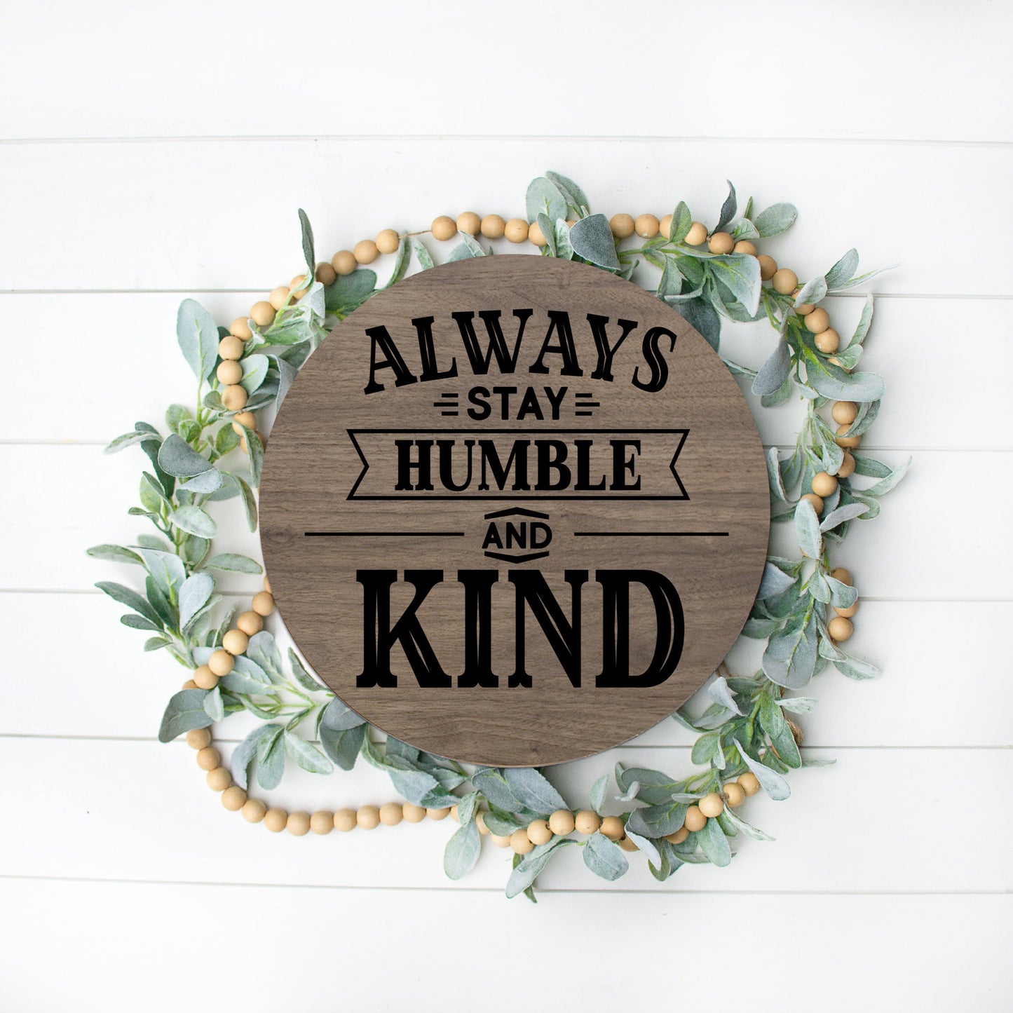 Always Stay Humble and Kind Round