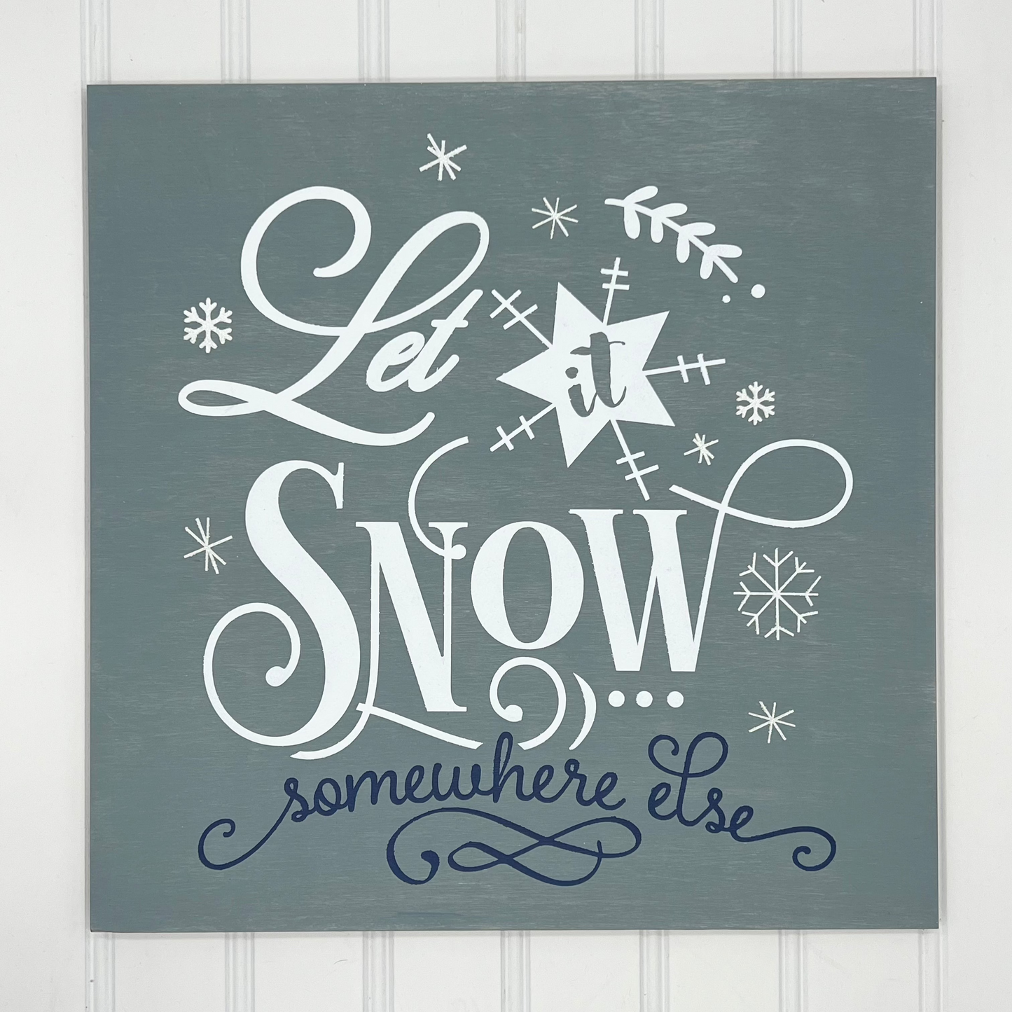 Let it Snow Somewhere Else 12" Square