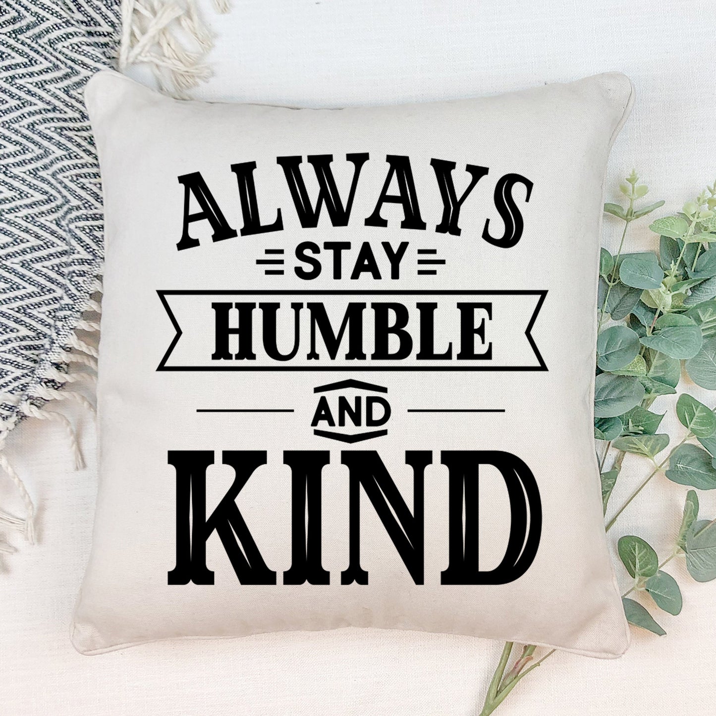 16x16 Always Stay Humble and Kind Pillow